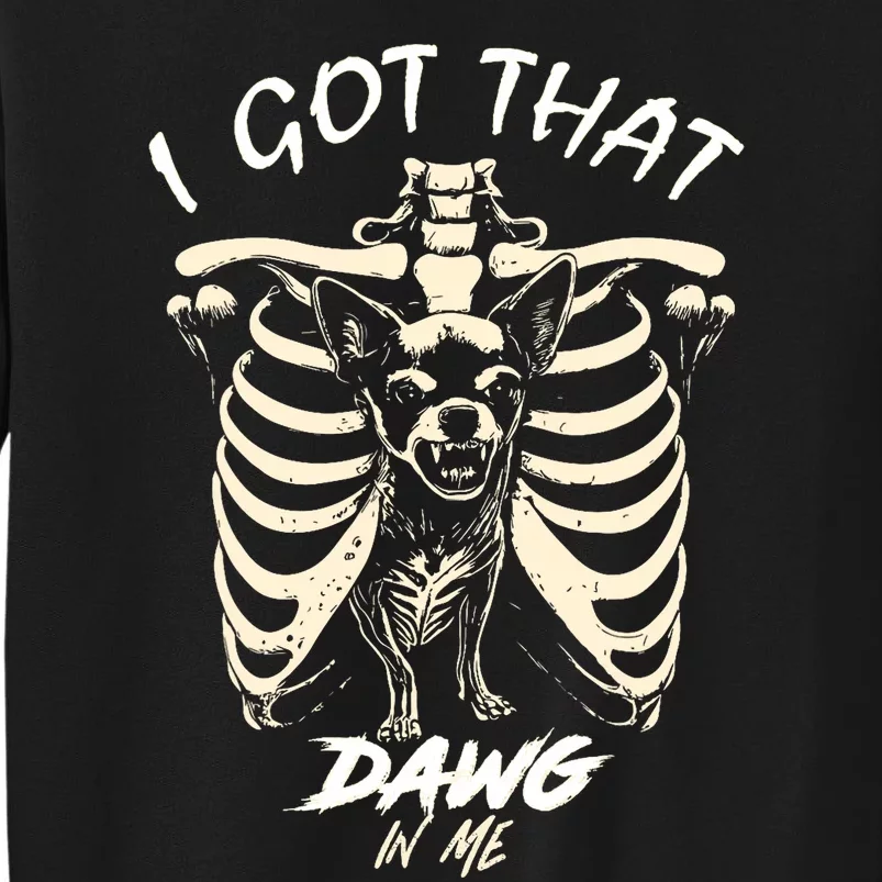 Funny Viral Meme I Got That Dog In Me Skeleton Chihuahua Tall Sweatshirt