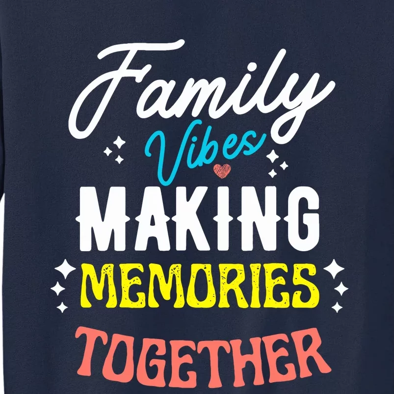 Family Vibes Making Memories Matching Family Reunion 2024 Tall Sweatshirt