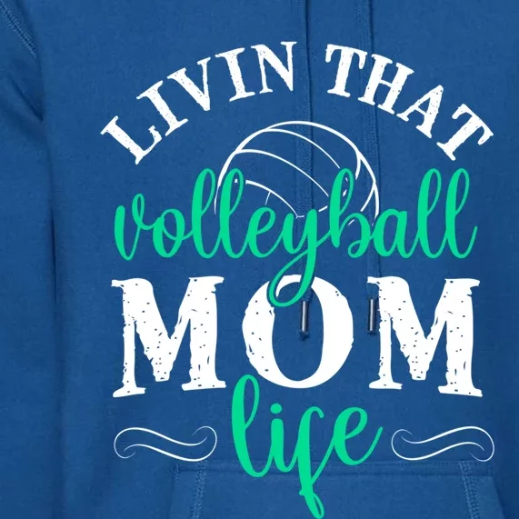 Funny Volleyball Mom Gift Livin That Volleyball Life Funny Gift Premium Hoodie