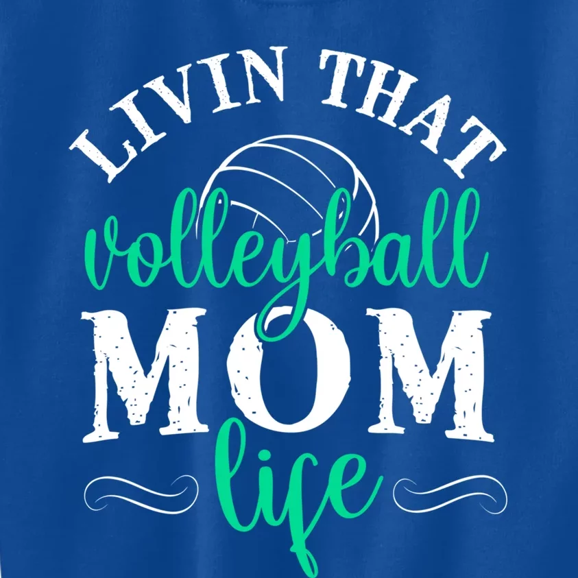 Funny Volleyball Mom Gift Livin That Volleyball Life Funny Gift Kids Sweatshirt