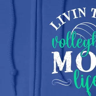 Funny Volleyball Mom Gift Livin That Volleyball Life Funny Gift Full Zip Hoodie