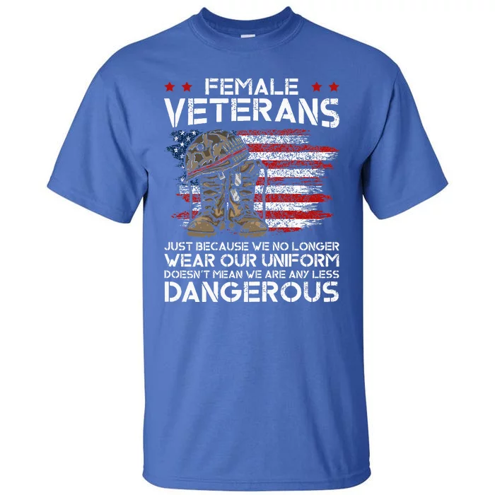 Female Veterans Not Any Less Dangerous Tall T-Shirt