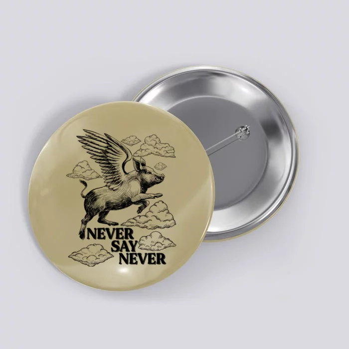 Funny Vintage Never Say Never When Pigs Fly Button