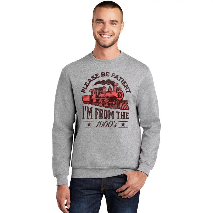 Funny Vintage Please Be Patient With Me IM From The 1900S Tall Sweatshirt