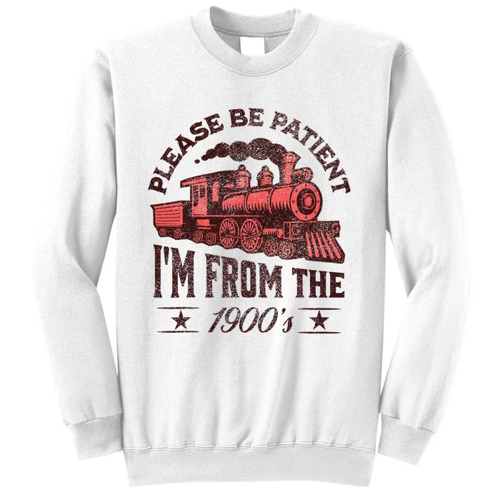 Funny Vintage Please Be Patient With Me IM From The 1900S Sweatshirt