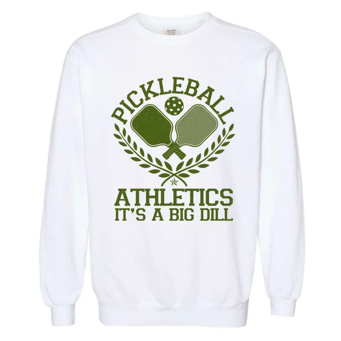 Funny Vintage Pickleball Athletics It's A Big Dill Garment-Dyed Sweatshirt