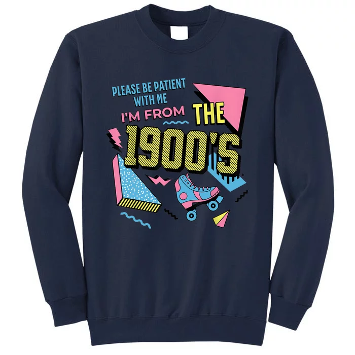 Funny Vintage Please Be Patient With Me IM From The 1900S Tall Sweatshirt