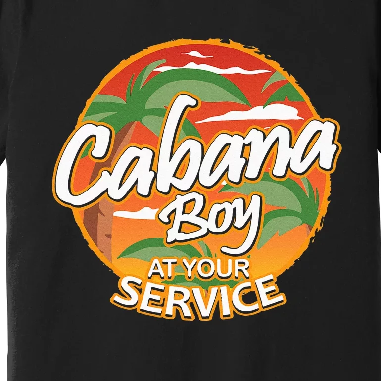 Fun Vacation Party Outfit I Cabana Boy At Your Service Premium T-Shirt