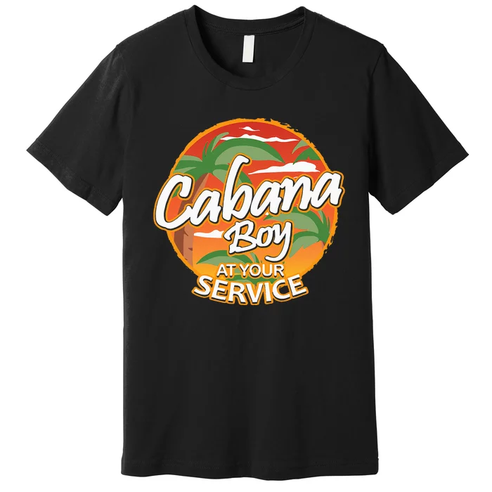 Fun Vacation Party Outfit I Cabana Boy At Your Service Premium T-Shirt