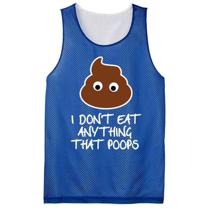 Funny Vegan Quote I Dont Eat Anything That Poops Cute Gift Mesh Reversible Basketball Jersey Tank