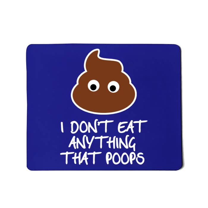 Funny Vegan Quote I Dont Eat Anything That Poops Cute Gift Mousepad