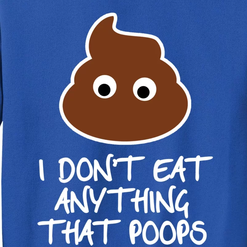 Funny Vegan Quote I Dont Eat Anything That Poops Cute Gift Tall Sweatshirt