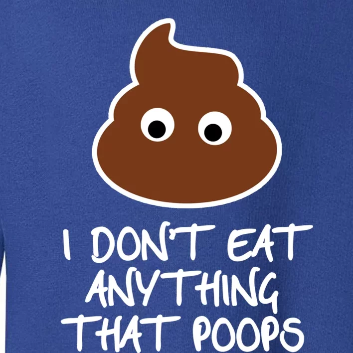 Funny Vegan Quote I Dont Eat Anything That Poops Cute Gift Toddler Sweatshirt