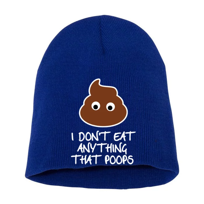 Funny Vegan Quote I Dont Eat Anything That Poops Cute Gift Short Acrylic Beanie