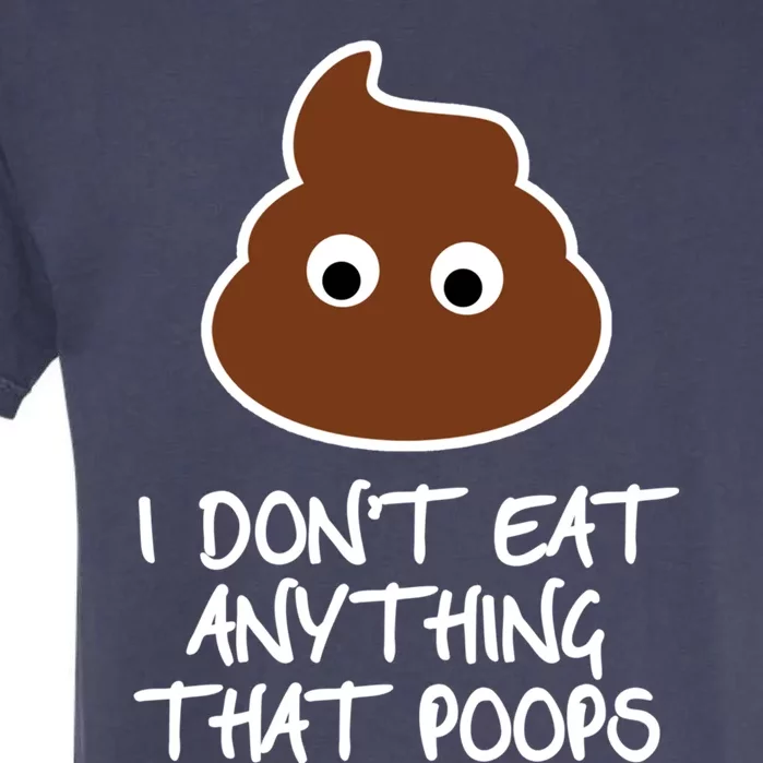 Funny Vegan Quote I Dont Eat Anything That Poops Cute Gift Garment-Dyed Heavyweight T-Shirt