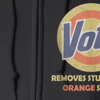 Funny Vote Removes Stubborn Orange Stains Election 2024 Full Zip Hoodie