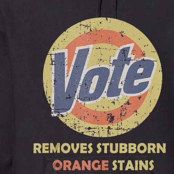 Funny Vote Removes Orange Stains 2024 Humor Premium Hoodie