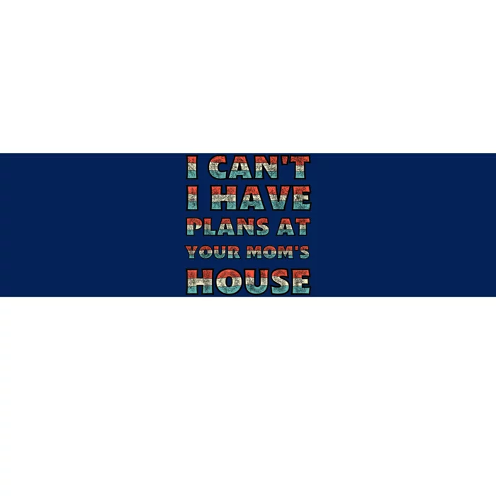 Funny Vintage Retro I Can't I Got Plans At Your Mom's House Bumper Sticker