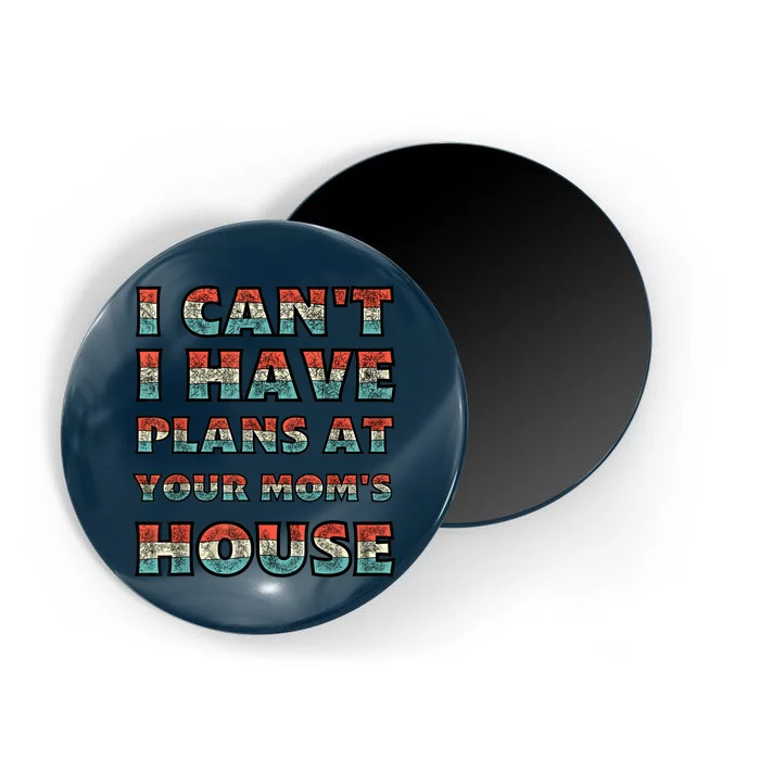 Funny Vintage Retro I Can't I Got Plans At Your Mom's House Magnet