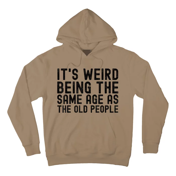 Funny Vintage Retro Its Weird Being Same Age As Old People Hoodie