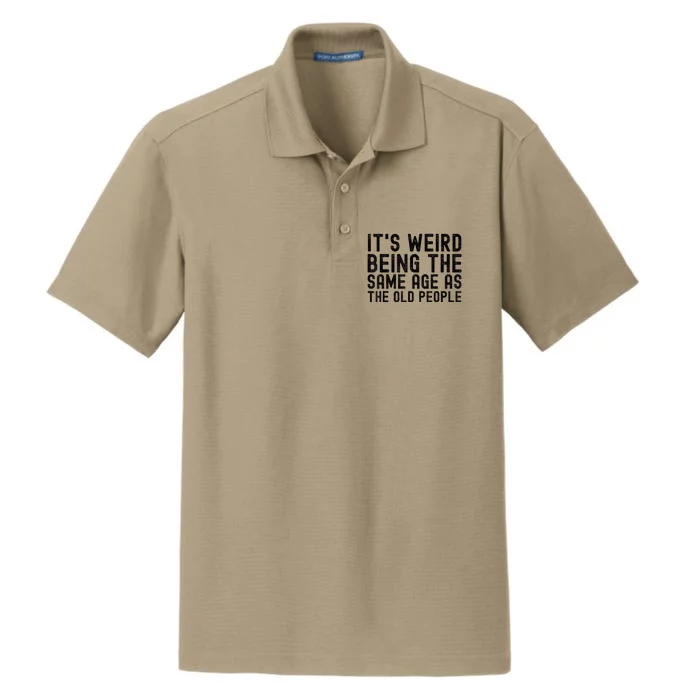 Funny Vintage Retro Its Weird Being Same Age As Old People Dry Zone Grid Performance Polo