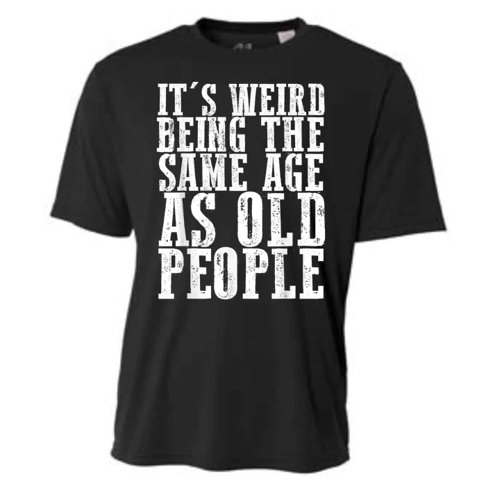 Funny Vintage Retro Its Weird Being Same Age As Old People Cooling Performance Crew T-Shirt