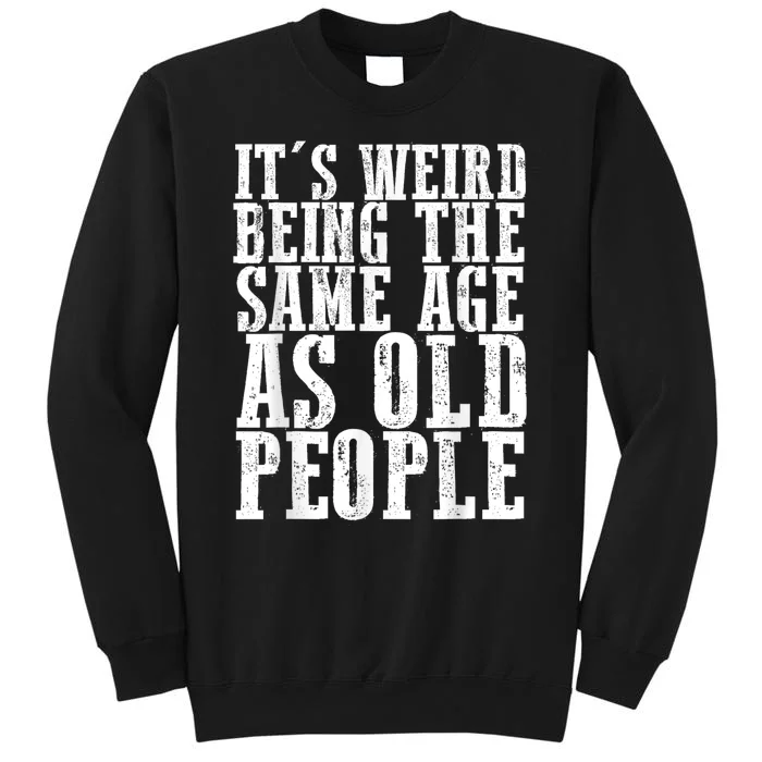 Funny Vintage Retro Its Weird Being Same Age As Old People Sweatshirt