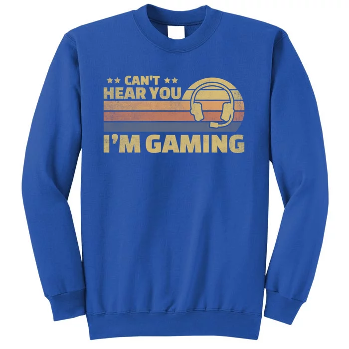 Funny Video Retro Vintage Gamer Can't Hear You I'm Gaming Gift Tall Sweatshirt