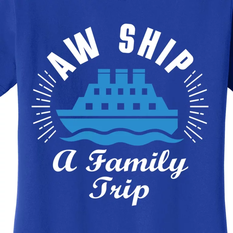 Funny Vacation Saying Cruising Aw Ship It's A Family Trip Cute Gift Women's T-Shirt