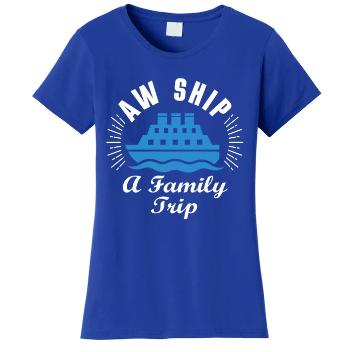 Funny Vacation Saying Cruising Aw Ship It's A Family Trip Cute Gift Women's T-Shirt