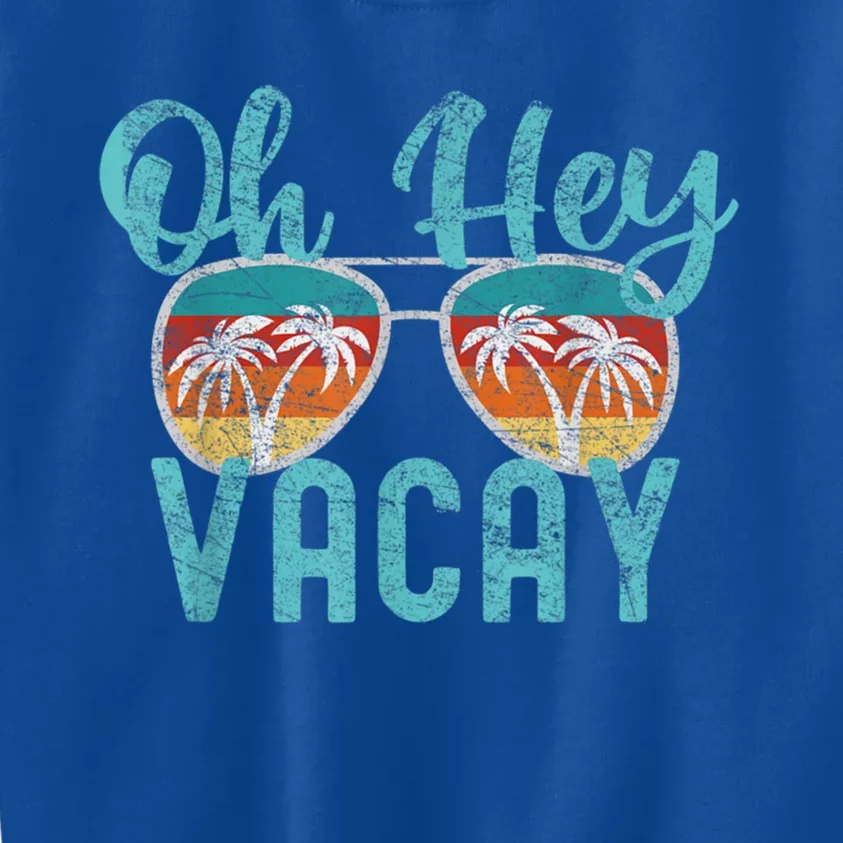 Family Vacation Summer Vacation Trip Oh Hey Vacay Cute Gift Kids Sweatshirt