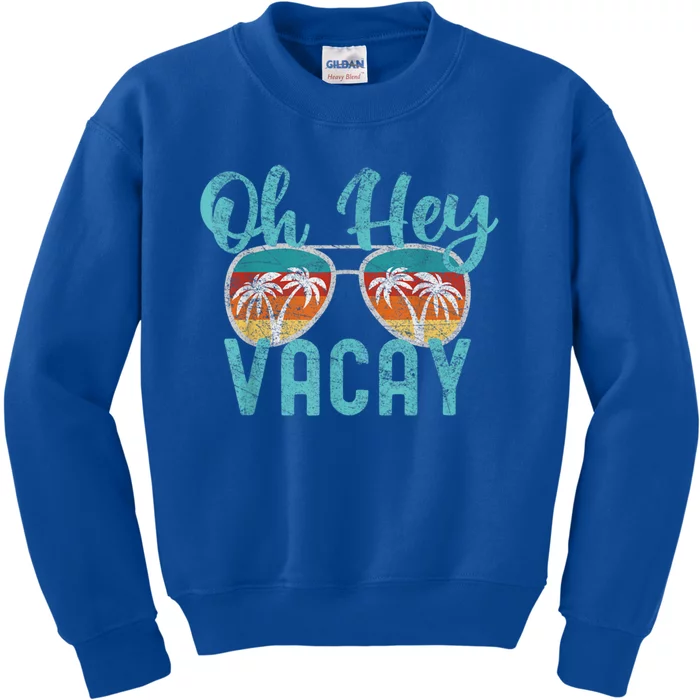 Family Vacation Summer Vacation Trip Oh Hey Vacay Cute Gift Kids Sweatshirt