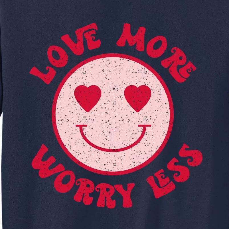 Funny Valentine Shirt Love More Worry Less Smile Face Meme Tall Sweatshirt