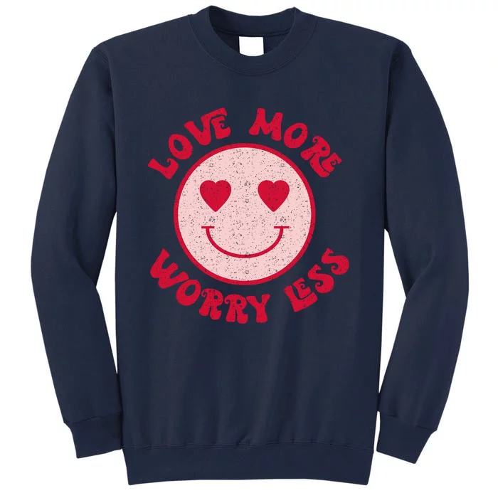 Funny Valentine Shirt Love More Worry Less Smile Face Meme Tall Sweatshirt