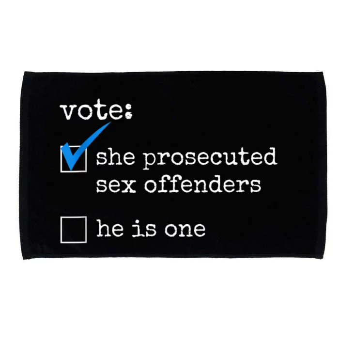 Funny Vote She Prosecuted Sex Offenders He Is One Microfiber Hand Towel