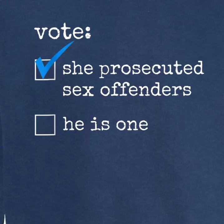 Funny Vote She Prosecuted Sex Offenders He Is One Garment-Dyed Sweatshirt