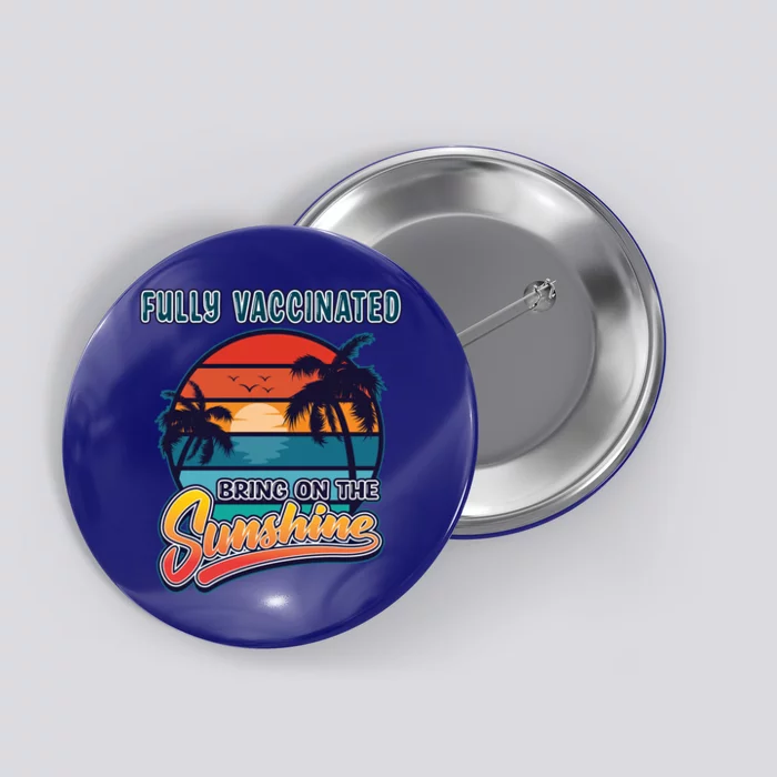 Fully Vaccinated Summer Bring On The Sunshine Pro Vaccine Gift Button