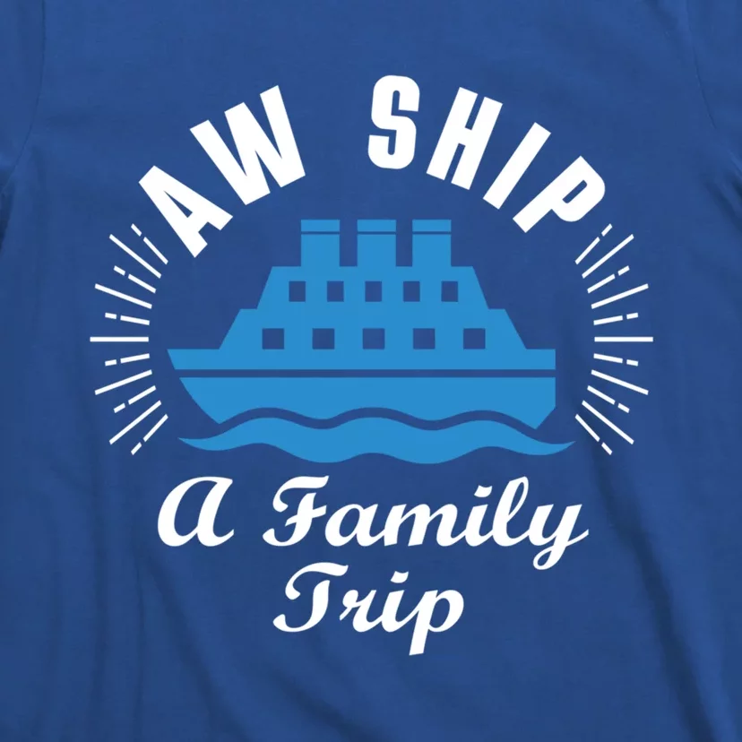 Funny Vacation Saying Cruising Aw Ship Its A Family Trip Gift T-Shirt