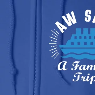 Funny Vacation Saying Cruising Aw Ship Its A Family Trip Gift Full Zip Hoodie