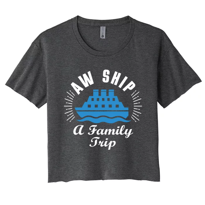 Funny Vacation Saying Cruising Aw Ship Its A Family Trip Gift Women's Crop Top Tee