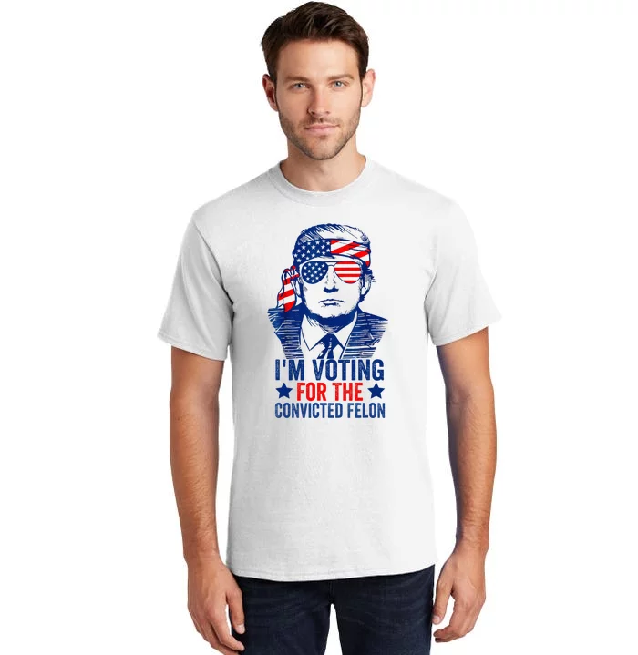 Funny Voting Trump 2024 IM Voting For The Convicted Felon Tall T-Shirt