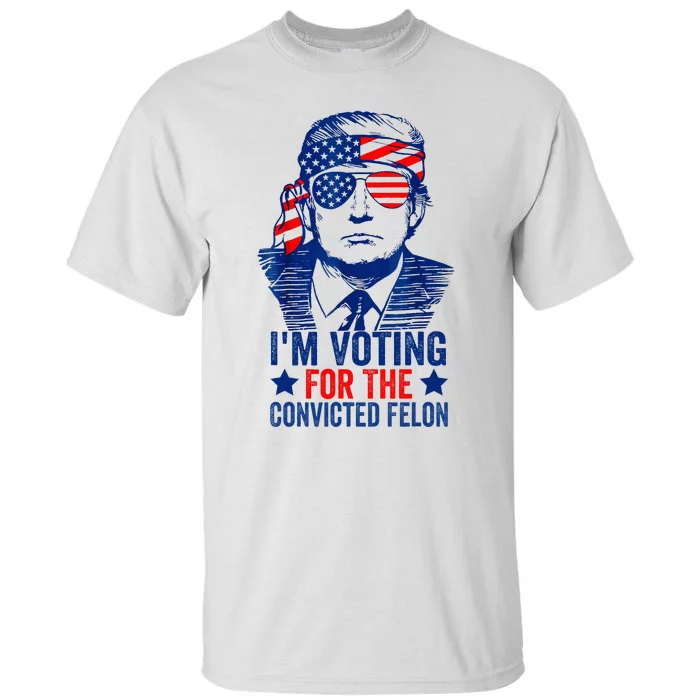 Funny Voting Trump 2024 IM Voting For The Convicted Felon Tall T-Shirt