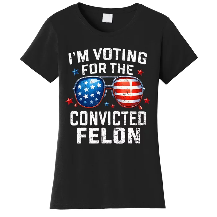 Funny Voting Trump 2024 IM Voting For The Convicted Felon Women's T-Shirt