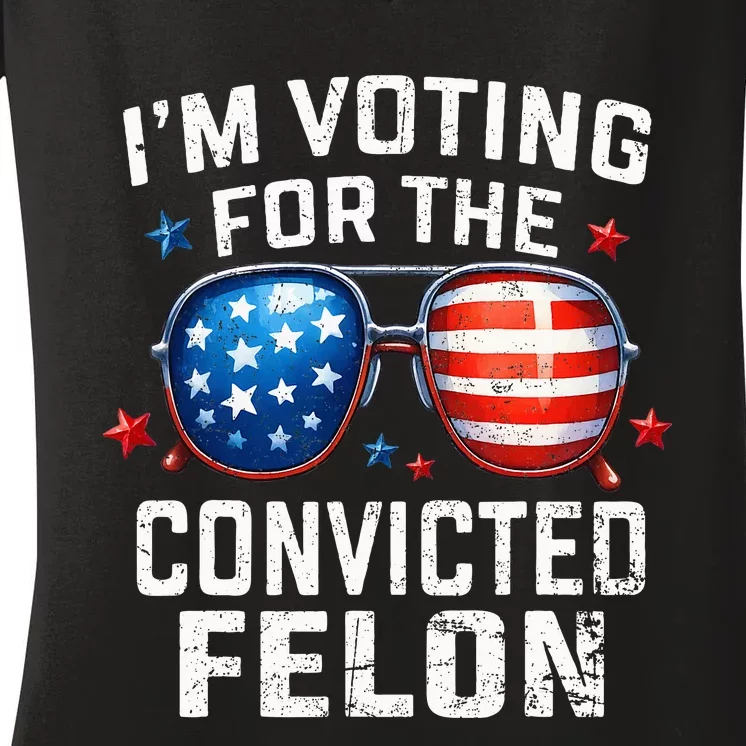 Funny Voting Trump 2024 IM Voting For The Convicted Felon Women's V-Neck T-Shirt