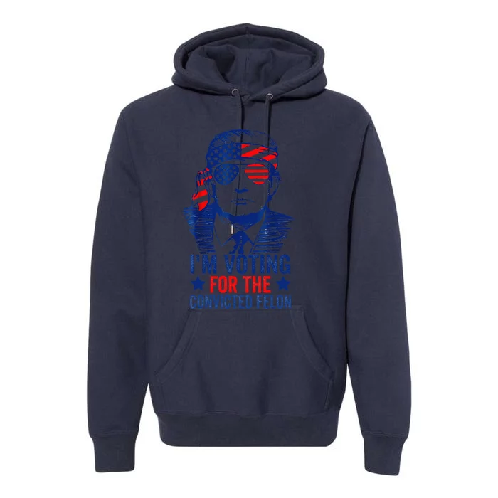 Funny Voting Trump 2024 IM Voting For The Convicted Felon Premium Hoodie