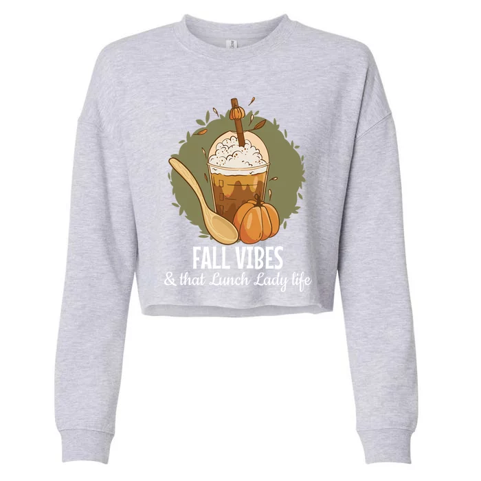 Fall Vibes That Lunch Lady Life Thanksgiving Cafeteria Staff Cool Gift Cropped Pullover Crew