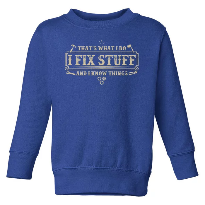 Funny Vintage Thats What I Do I Fix Stuff And I Know Things Toddler Sweatshirt