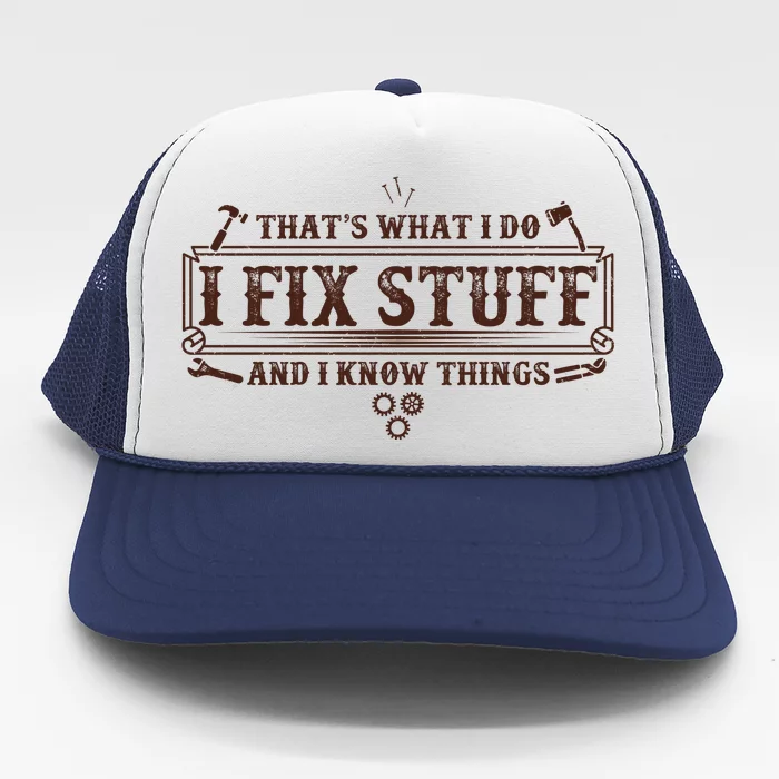 Funny Vintage Thats What I Do I Fix Stuff And I Know Things Trucker Hat