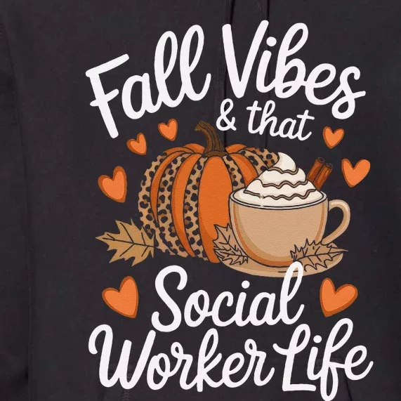 Fall Vibes That Social Worker Life Msw Dsw Thanksgiving Premium Hoodie