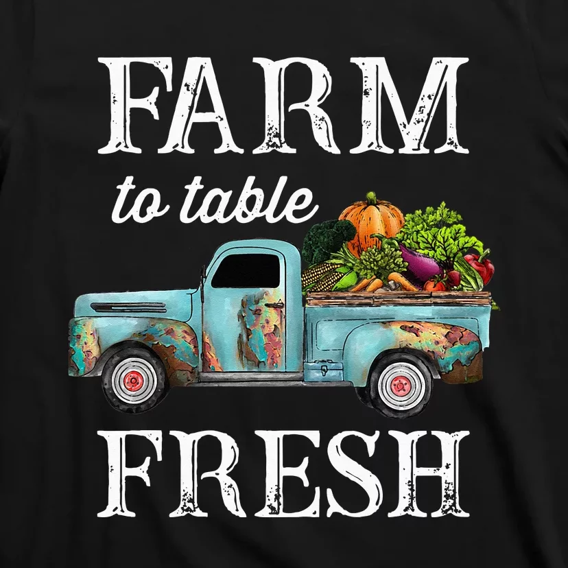 Farm Vegetables Truck Farm To Table Fresh T-Shirt